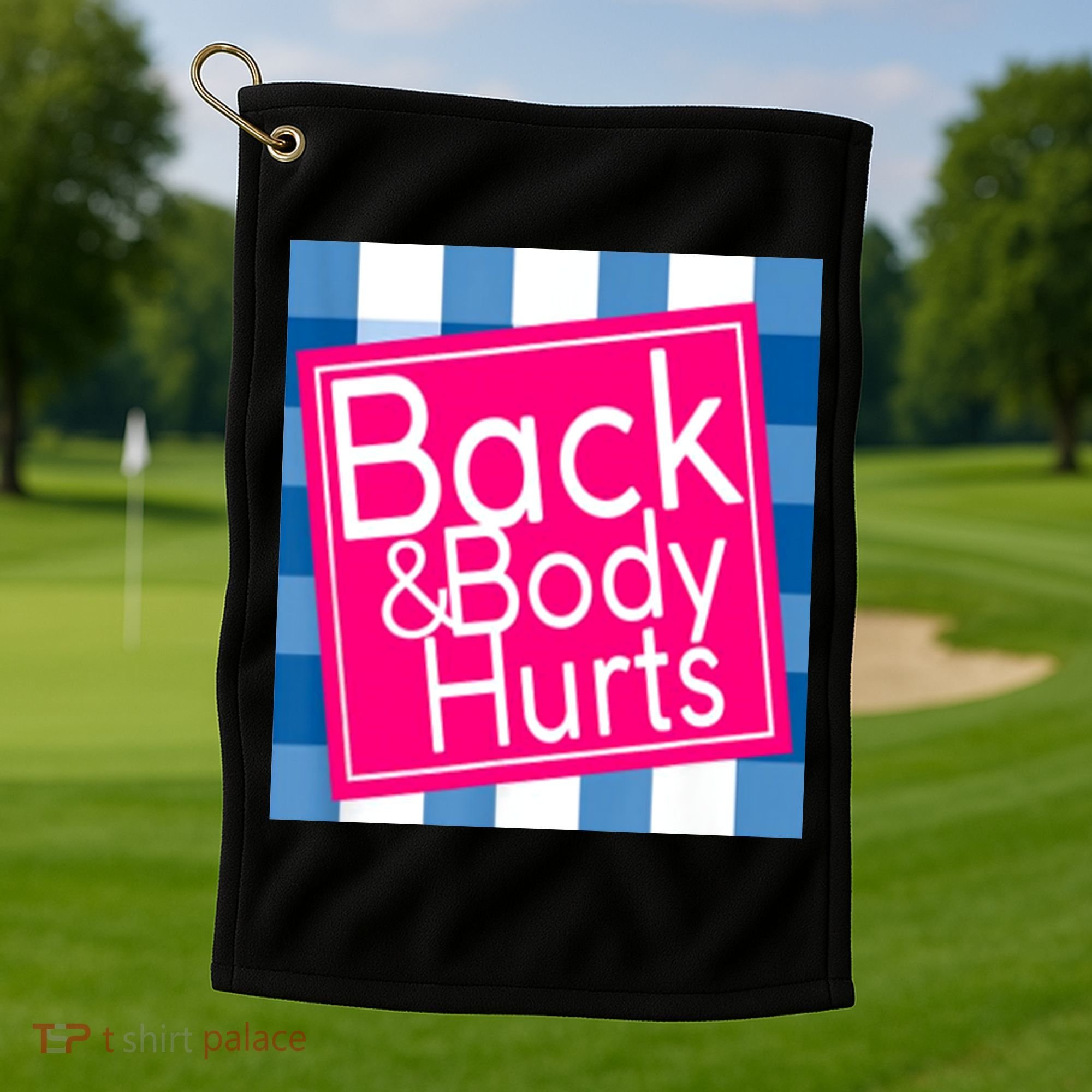 Back & Body Hurts Golf Towel