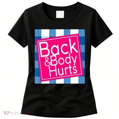 Back & Body Hurts Women's T-Shirt