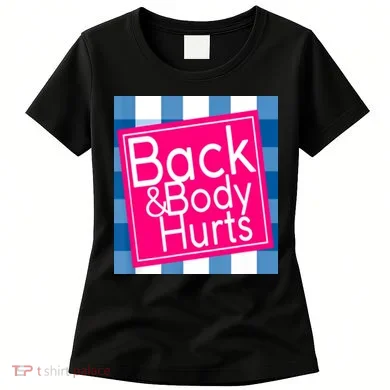 Back & Body Hurts Women's T-Shirt