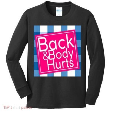 Back & Body Hurts Kids Long Sleeve Shirt