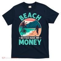 Beach Better Have My Money Metal Detector Funny Retro Bitch Better Have My Money  T-Shirt thumb 0