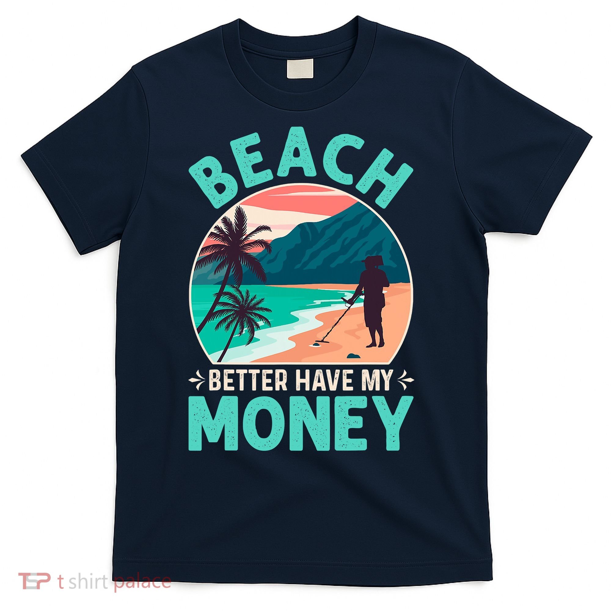 Beach Better Have My Money Metal Detector Funny Retro Bitch Better Have My Money  T-Shirt