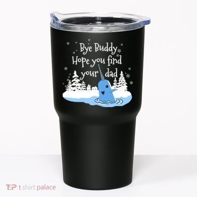 Bye Buddy Hope You Find Your Dad Tumbler
