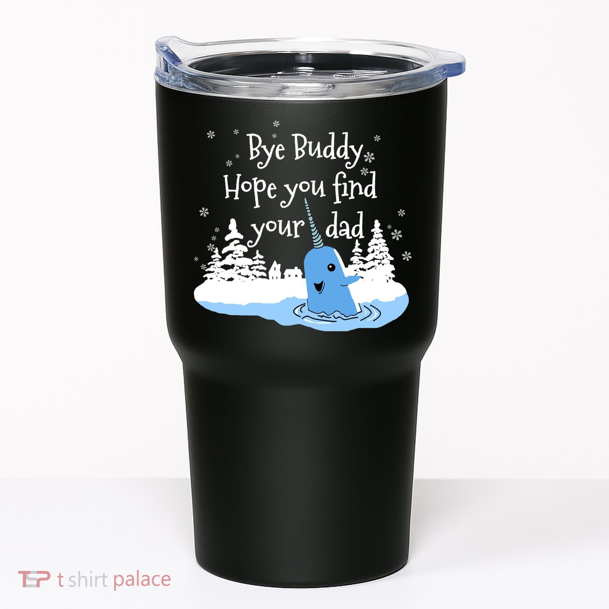 Bye Buddy Hope You Find Your Dad Tumbler