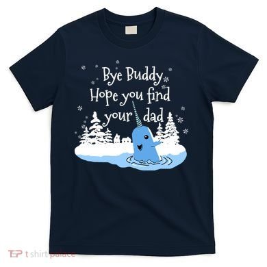 Bye Buddy Hope You Find Your Dad T-Shirt