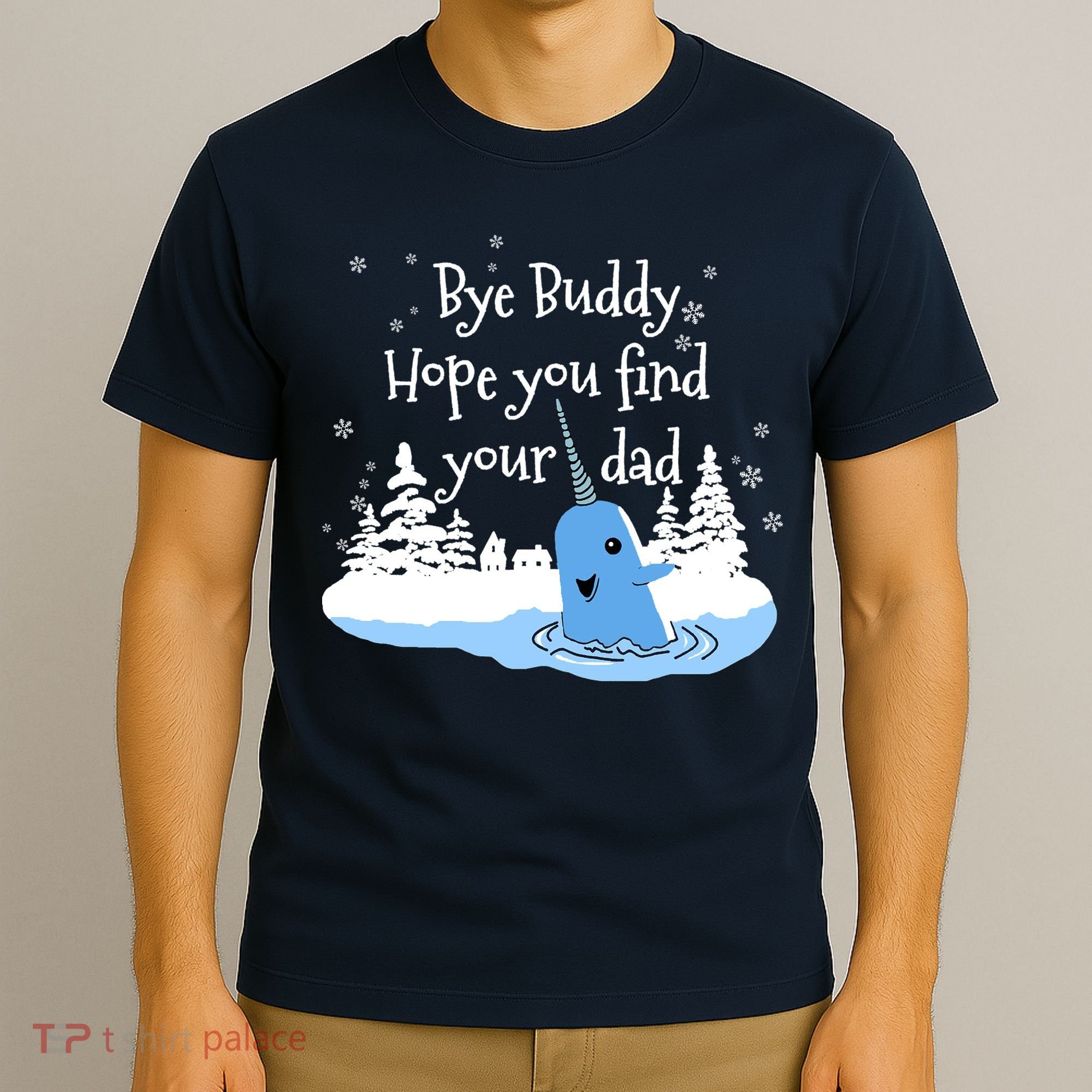 Bye Buddy Hope You Find Your Dad T-Shirt