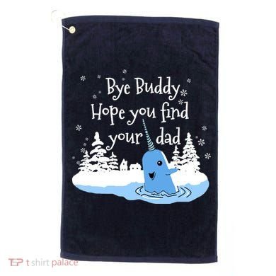 Bye Buddy Hope You Find Your Dad Golf Towel