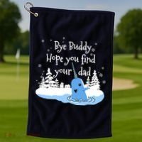 Bye Buddy Hope You Find Your Dad Golf Towel thumb 1