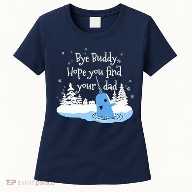 Bye Buddy Hope You Find Your Dad Women's T-Shirt