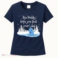 Bye Buddy Hope You Find Your Dad Women's T-Shirt thumb 0