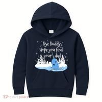 Bye Buddy Hope You Find Your Dad Kids Hoodie thumb 0