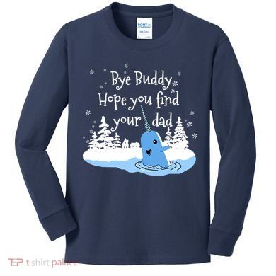 Bye Buddy Hope You Find Your Dad Kids Long Sleeve Shirt