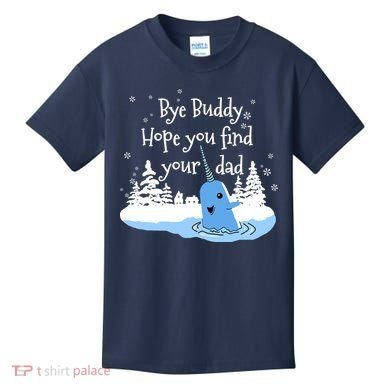 Bye Buddy Hope You Find Your Dad Kids T-Shirt