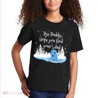 Bye Buddy Hope You Find Your Dad Kids T-Shirt thumb 2
