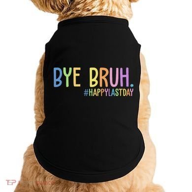 Bye Bruh Happy Last Day Schools Out Doggie Tank