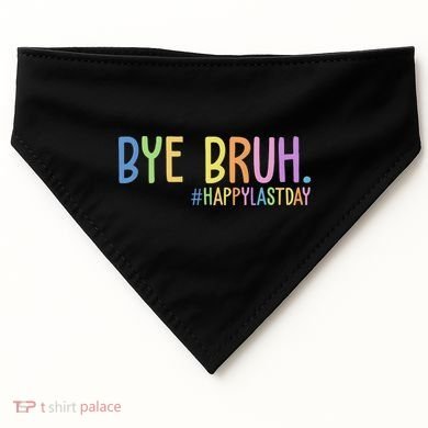 Bye Bruh Happy Last Day Schools Out USA-Made Doggie Bandana