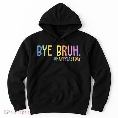 Bye Bruh Happy Last Day Schools Out Hoodie