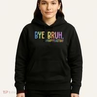 Bye Bruh Happy Last Day Schools Out Hoodie thumb 5