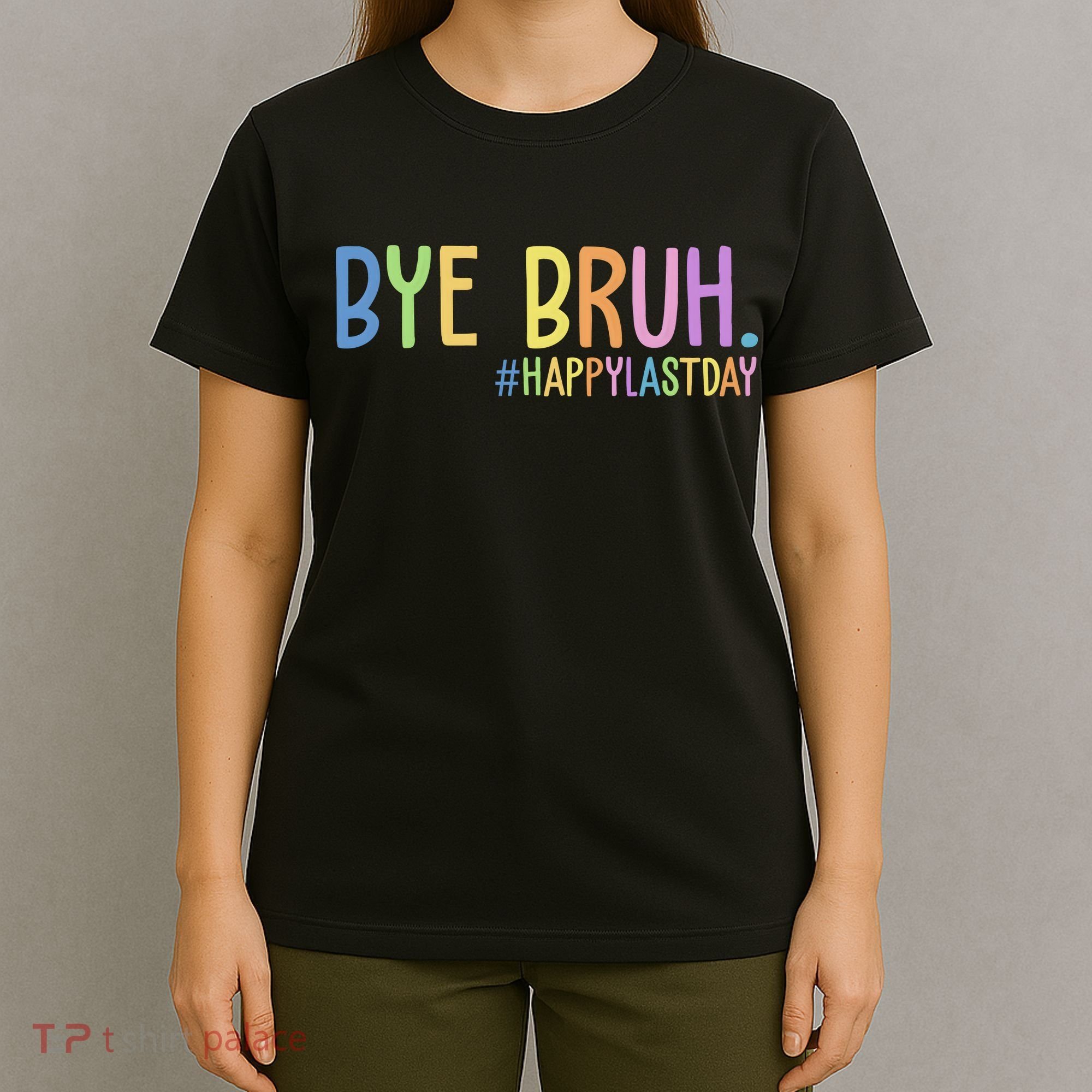 Bye Bruh Happy Last Day Schools Out T-Shirt