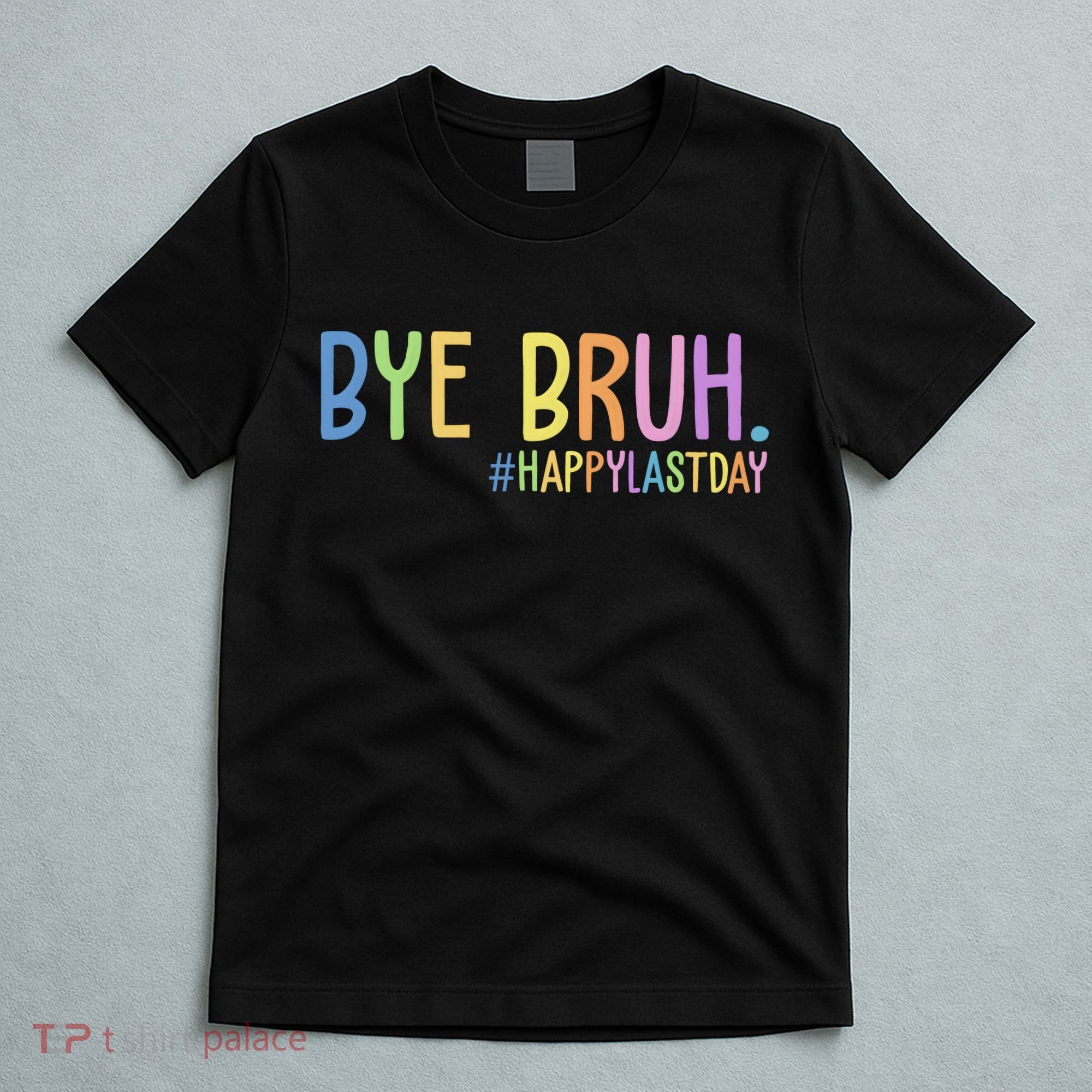 Bye Bruh Happy Last Day Schools Out T-Shirt