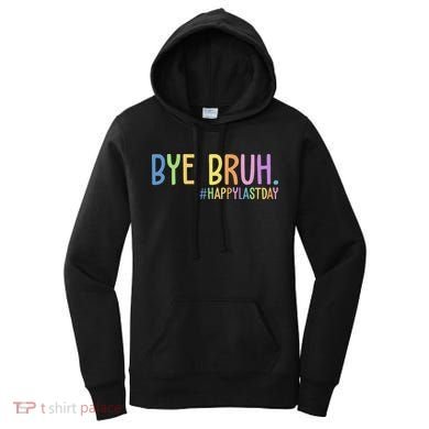 Bye Bruh Happy Last Day Schools Out Women's Hoodie