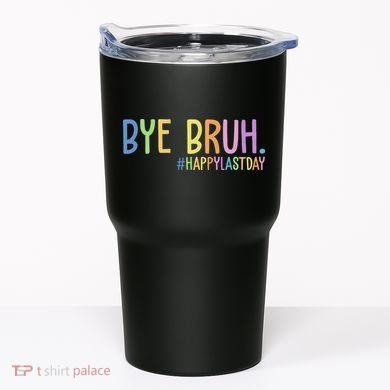 Bye Bruh Happy Last Day Schools Out Tumbler