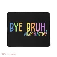 Bye Bruh Happy Last Day Schools Out Mousepad thumb 0