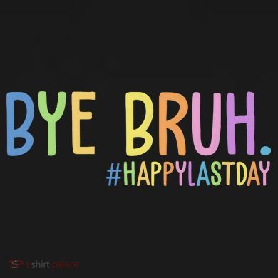 Bye Bruh Happy Last Day Schools Out Tall Sweatshirt
