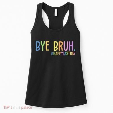 Bye Bruh Happy Last Day Schools Out Women's Tank Top