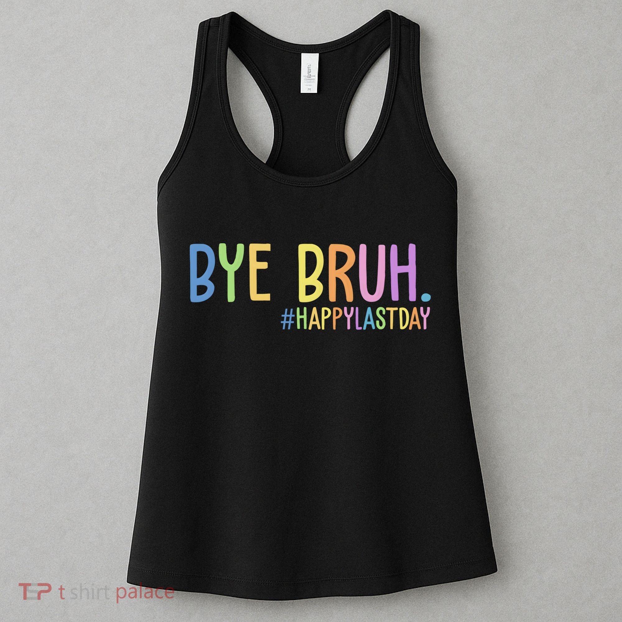 Bye Bruh Happy Last Day Schools Out Women's Tank Top