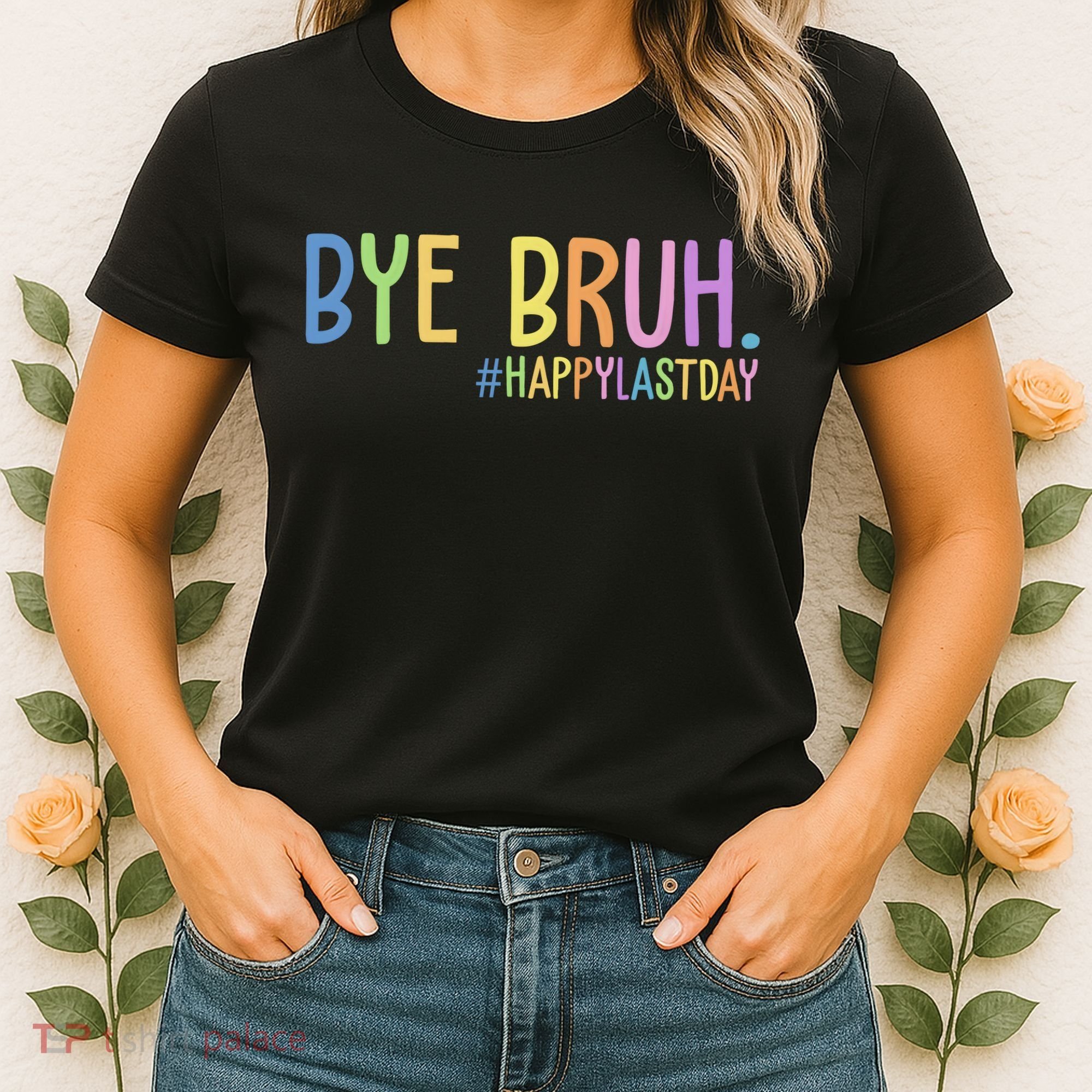 Bye Bruh Happy Last Day Schools Out Women's T-Shirt