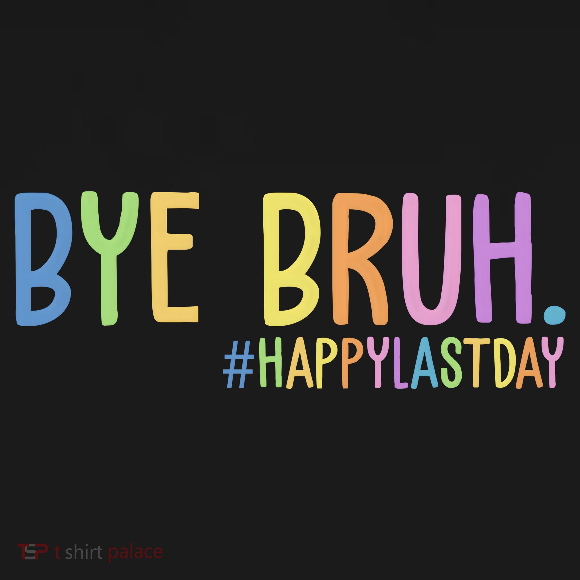 Bye Bruh Happy Last Day Schools Out Women's T-Shirt