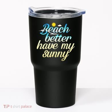 Beach Better Have My Sunny Tumbler