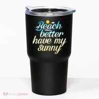 Beach Better Have My Sunny Tumbler thumb 0