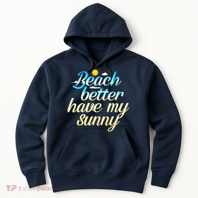 Beach Better Have My Sunny Hoodie