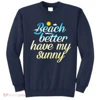Beach Better Have My Sunny Sweatshirt thumb 0