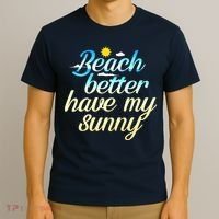 Beach Better Have My Sunny T-Shirt thumb 3