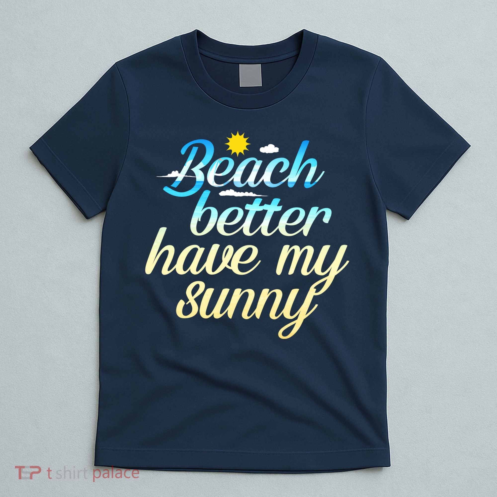Beach Better Have My Sunny T-Shirt