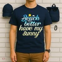 Beach Better Have My Sunny T-Shirt thumb 6