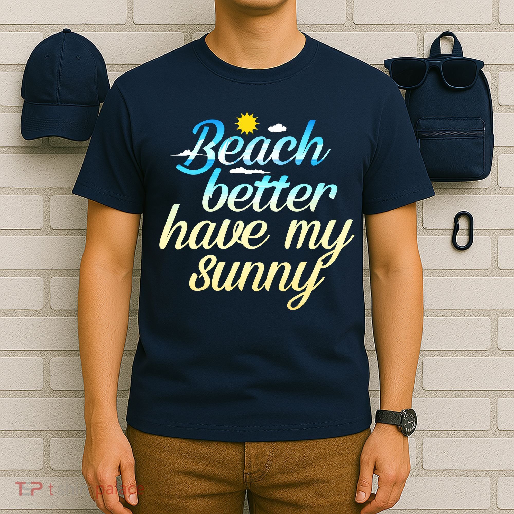 Beach Better Have My Sunny T-Shirt