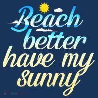 Beach Better Have My Sunny T-Shirt thumb 7