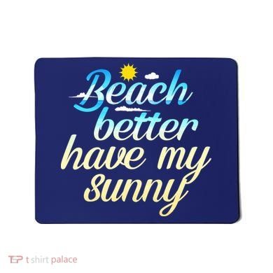 Beach Better Have My Sunny Mousepad