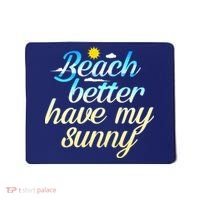Beach Better Have My Sunny Mousepad thumb 0