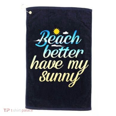Beach Better Have My Sunny Golf Towel