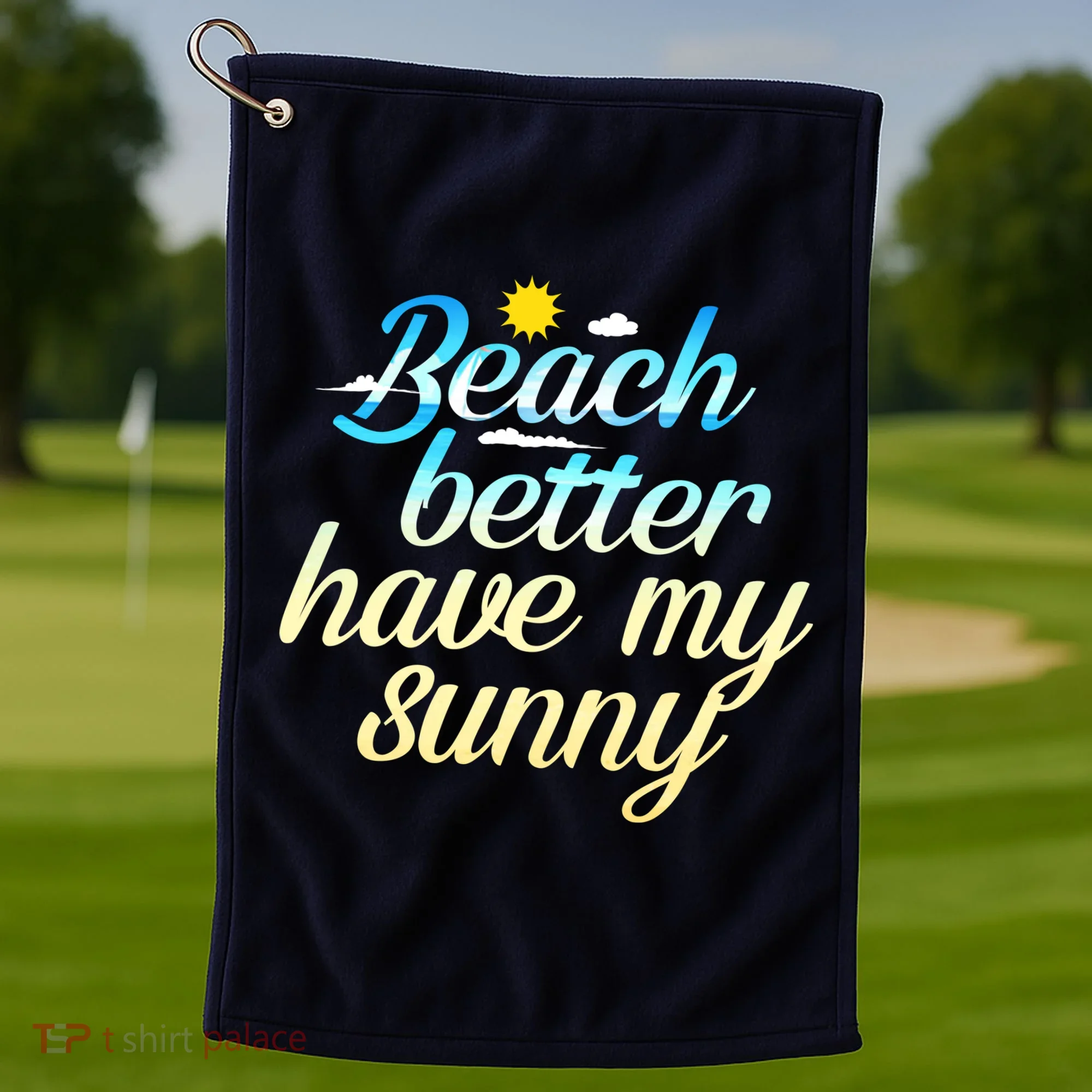 Beach Better Have My Sunny Golf Towel