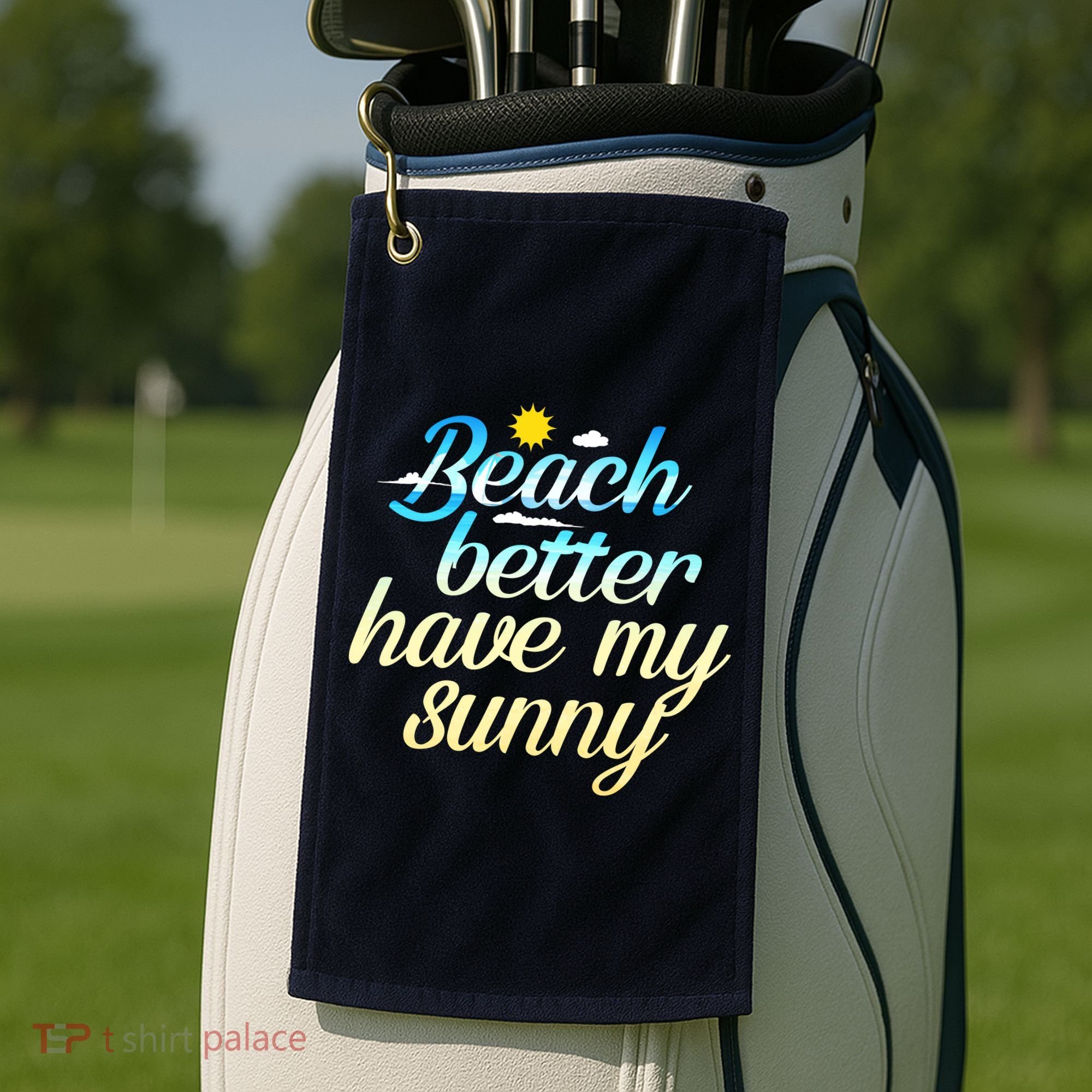 Beach Better Have My Sunny Golf Towel