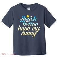 Beach Better Have My Sunny Toddler T-Shirt thumb 0