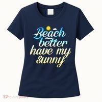 Beach Better Have My Sunny Women's T-Shirt thumb 0