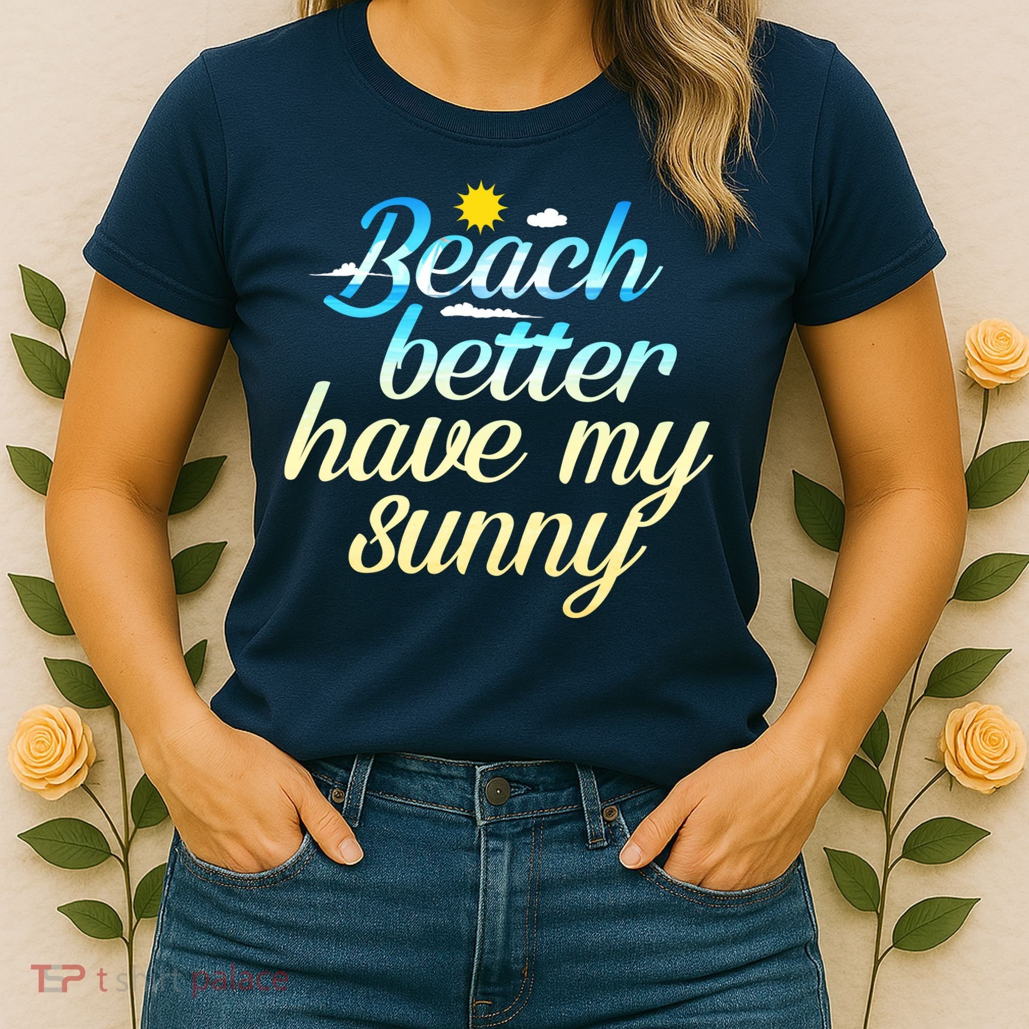 Beach Better Have My Sunny Women's T-Shirt
