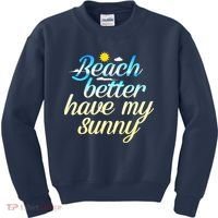 Beach Better Have My Sunny Kids Sweatshirt thumb 0